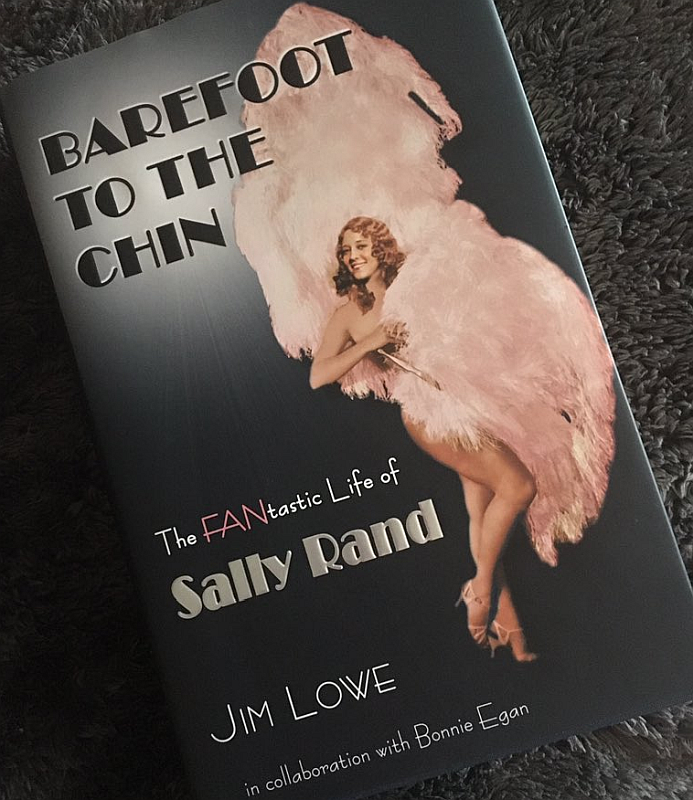 Barefoot to the Chin The FANtastic Life of Sally Rand by Jim Lowe with Bonnie Egan
