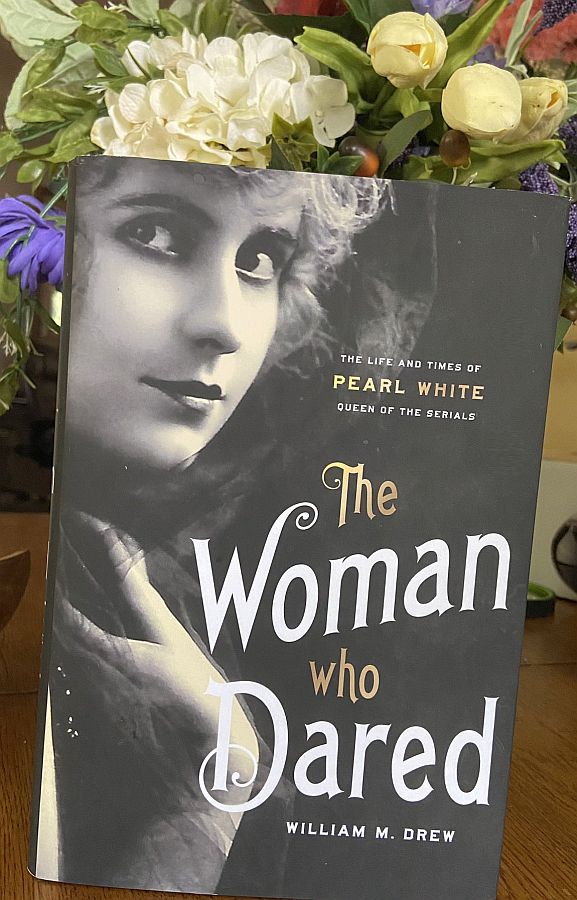 The Woman who Dared: The Life and Times of Pearl White